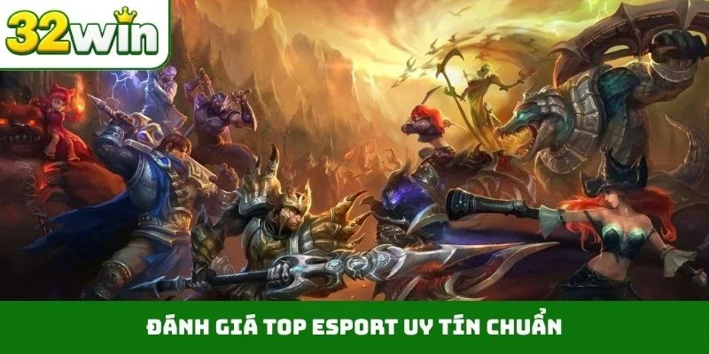 Top Esport Uy Tín – Xu Hướng Thể Thao Điện Tử Mới Tại 32WIN Đánh giá top Esport uy tín chuẩn
